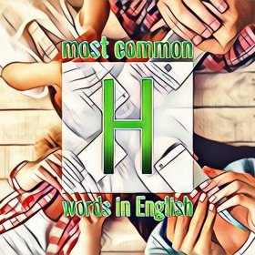 List of the most frequently used English words starting with the letter H